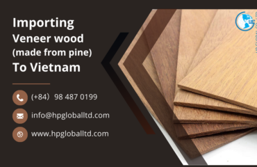 Import duty and procedures Veneer wood (made from pine) Vietnam
