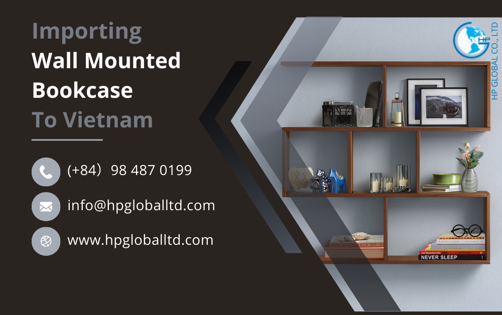 Import duty and procedures Wall mounted bookcase Vietnam