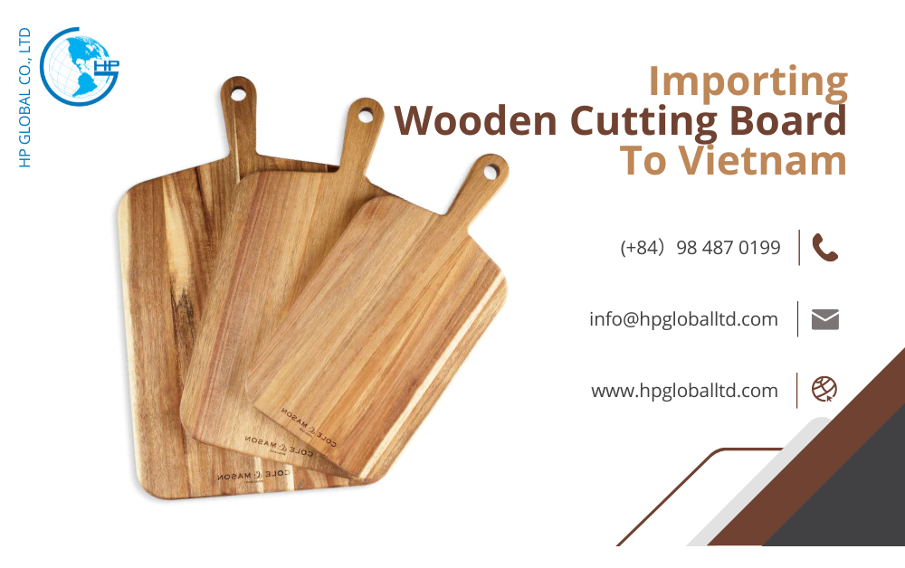 Import duty and procedures Wooden cutting board Vietnam