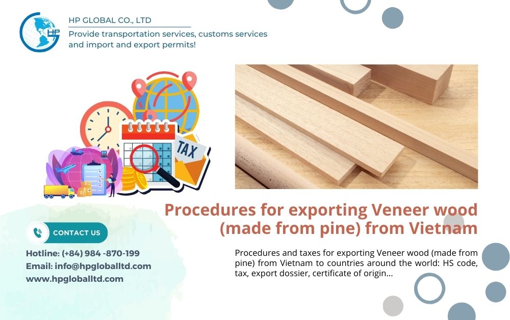 Procedures for exporting Veneer wood (made from pine) from Vietnam