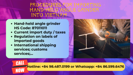 Import duty and procedures Hand-held angle grinder Vietnam