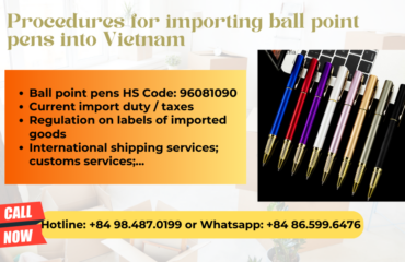 Import duty and procedures ball point pens Vietnam