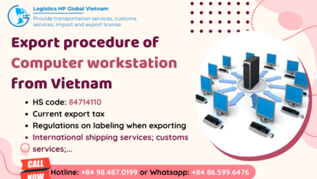 Procedures, duty and freight for exporting Computer workstation from Vietnam