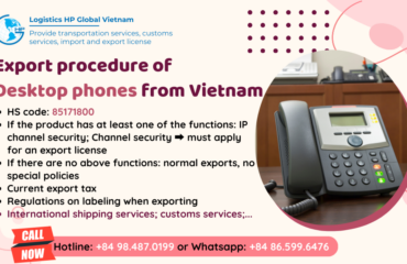 Procedures, duty and freight for exporting Desktop phones from Vietnam from Vietnam