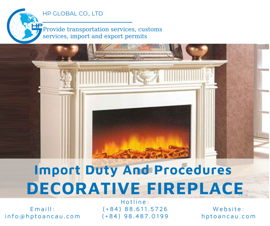 Import duty and procedures Decorative fireplace Vietnam