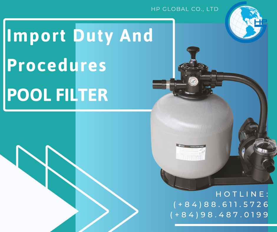 Import duty and procedures Pool filter Vietnam