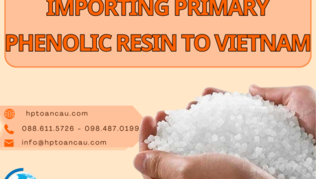 Import duty and procedures Primary phenolic resin Vietnam