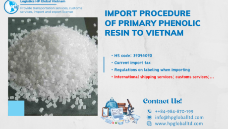 Import duty and procedures Primary Phenolic Resin Vietnam