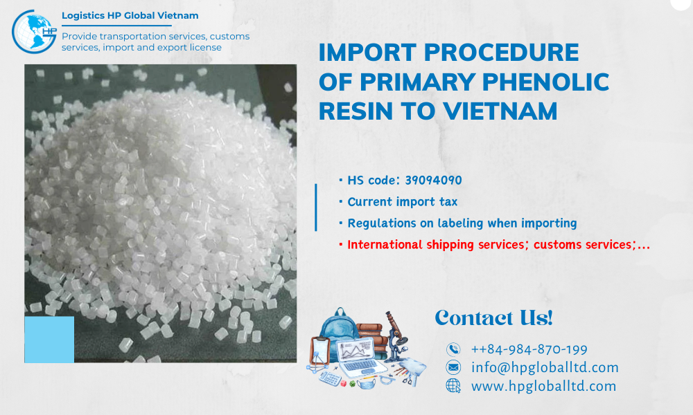 Import duty and procedures Primary Phenolic Resin Vietnam