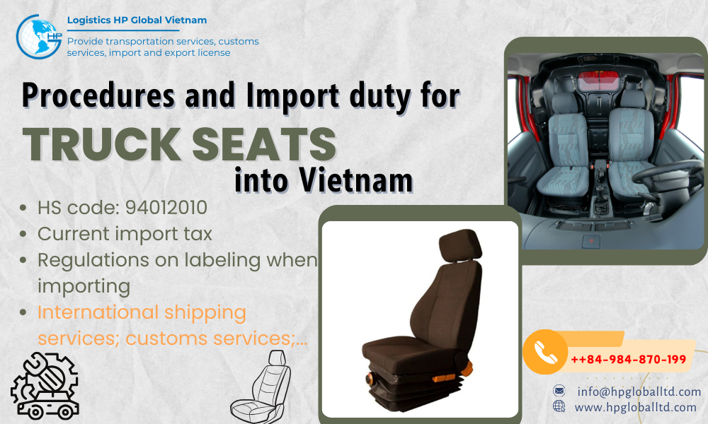 Import duty anh procedures for Truck seats to Vietnam