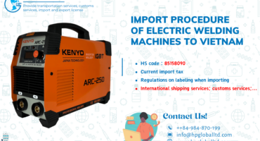 Import procedure of Electric welding machines to Vietnam Import duty and procedures for electric welding machines to Vietnam