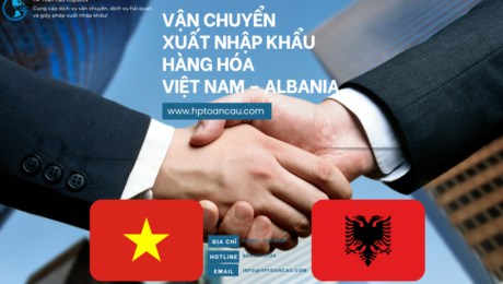Vận Chuyển Xuất Nhập Khẩu Hàng Hóa Việt Nam – Albania