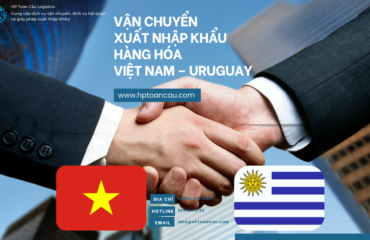 Vận Chuyển Xuất Nhập Khẩu Hàng Hóa Việt Nam – Uruguay