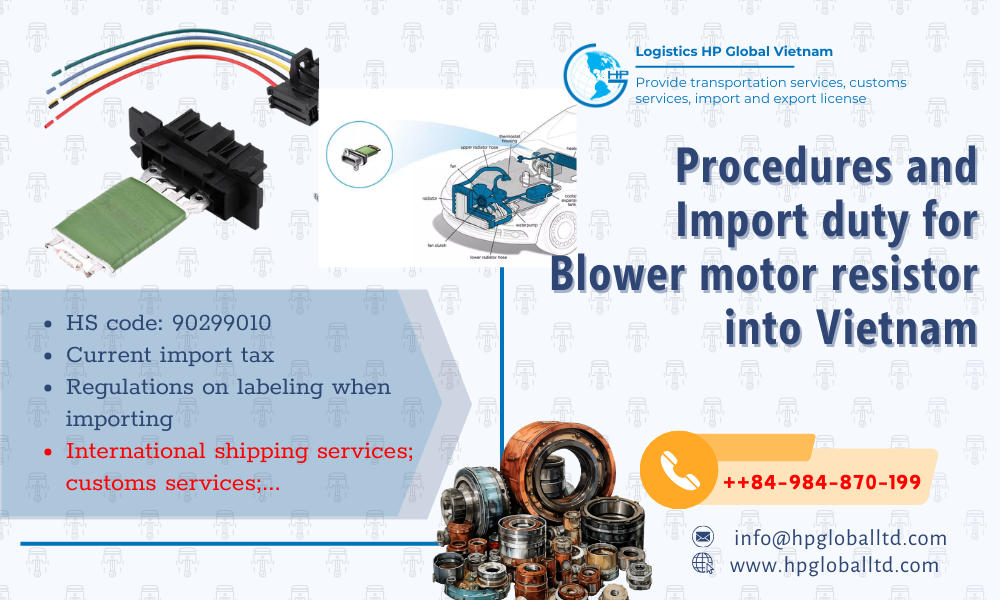Import duty and procedures Blower motor resistor Vietnam

