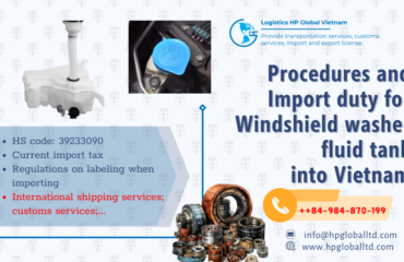 Import duty and procedures Windshield washer fluid tank Vietnam