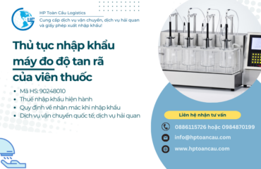 Thủ tục nhập khẩu máy đo độ tan rã của viên thuốc Thủ tục và thuế nhập khẩu Máy đo độ tan rã của viên thuốc