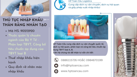 Nhập khẩu thân răng nhân tạo Thủ tục và thuế nhập khẩu thân răng nhân tạo